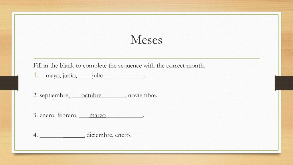 Meses Fill in the blank to complete the sequence with the correct month. mayo, junio, ____julio____________.