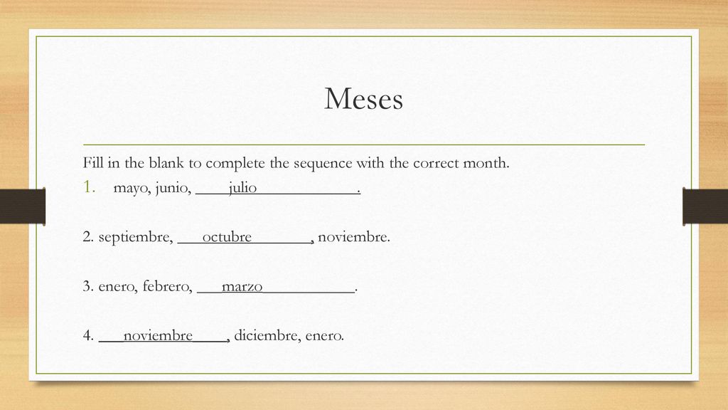 Meses Fill in the blank to complete the sequence with the correct month. mayo, junio, ____julio____________.