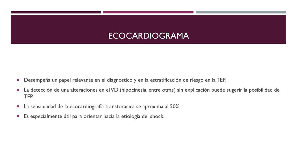 Ecocardiograma Desempeña un papel relevante en el diagnostico y en la estratificación de riesgo en la TEP.