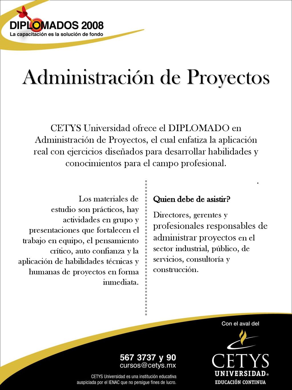 CETYS Universidad ofrece el DIPLOMADO en Administración de Proyectos, el cual enfatiza la aplicación real con ejercicios diseñados para desarrollar habilidades y conocimientos para el campo profesional.