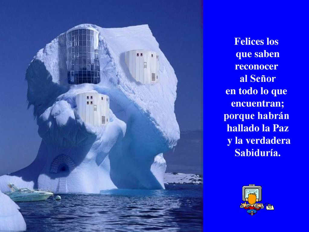 Felices los que saben. reconocer. al Señor. en todo lo que. encuentran; porque habrán. hallado la Paz.