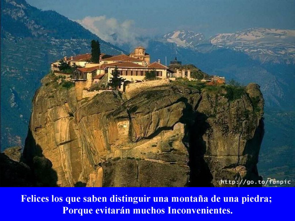Felices los que saben distinguir una montaña de una piedra;
