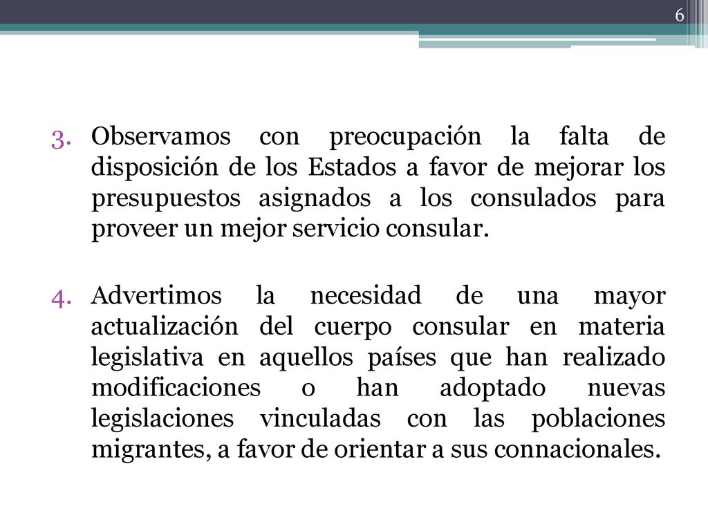 Observamos con preocupación la falta de disposición de los Estados a favor de mejorar los presupuestos asignados a los consulados para proveer un mejor servicio consular.