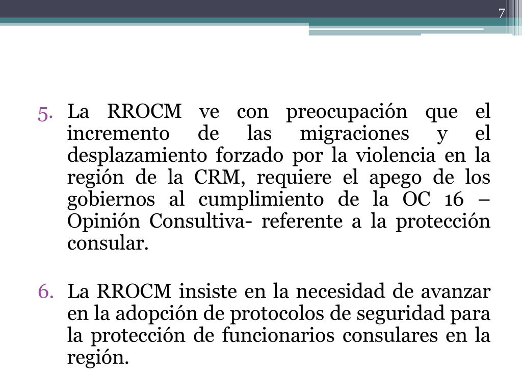 La RROCM ve con preocupación que el incremento de las migraciones y el desplazamiento forzado por la violencia en la región de la CRM, requiere el apego de los gobiernos al cumplimiento de la OC 16 – Opinión Consultiva- referente a la protección consular.