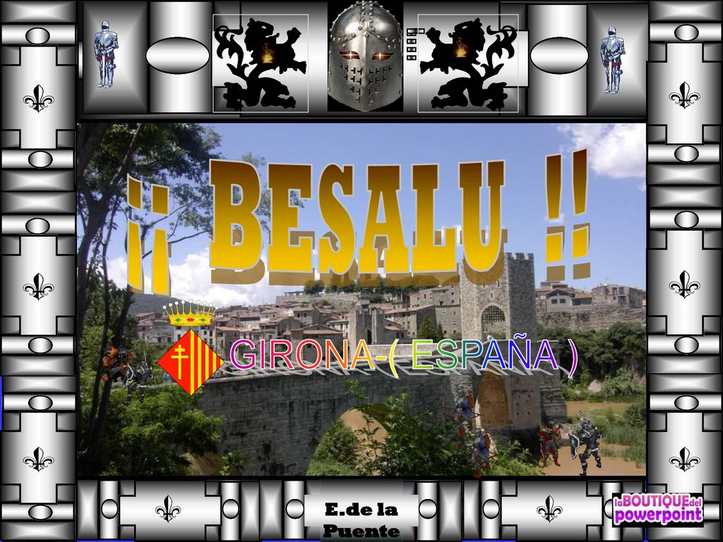E.de la Puente ¡¡ BESALU !! GIRONA-( ESPAÑA ) Please leave Show intact