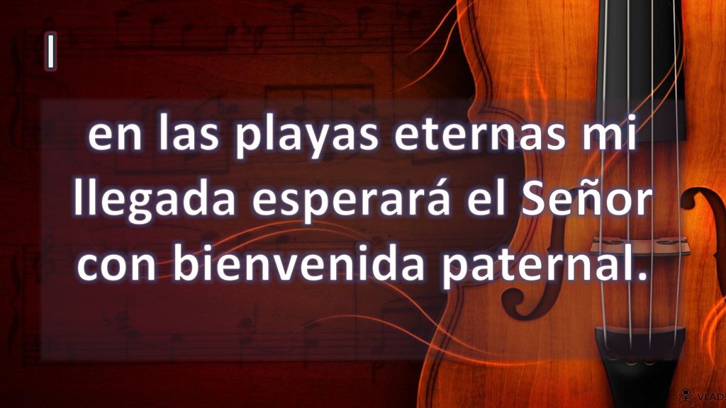 I en las playas eternas mi llegada esperará el Señor con bienvenida paternal.