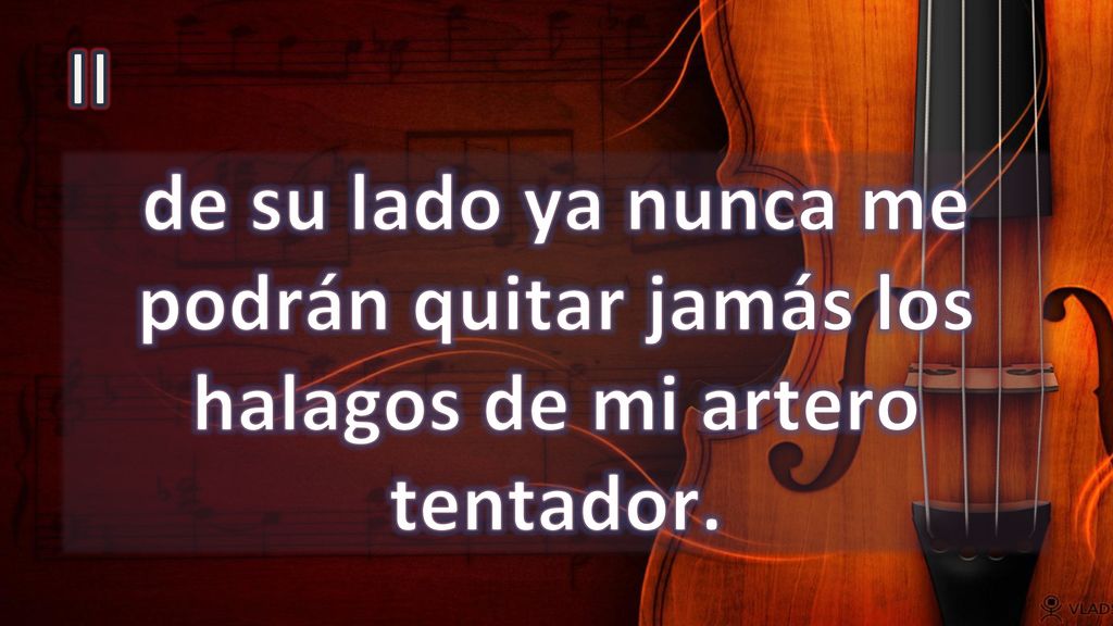 II de su lado ya nunca me podrán quitar jamás los halagos de mi artero tentador.