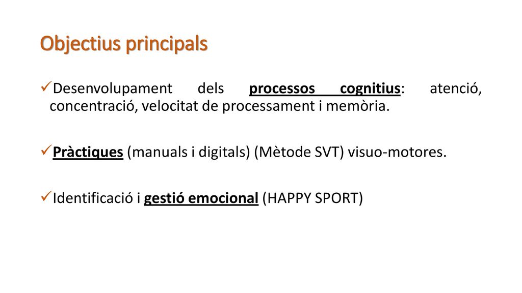 Objectius principals Desenvolupament dels processos cognitius: atenció, concentració, velocitat de processament i memòria.