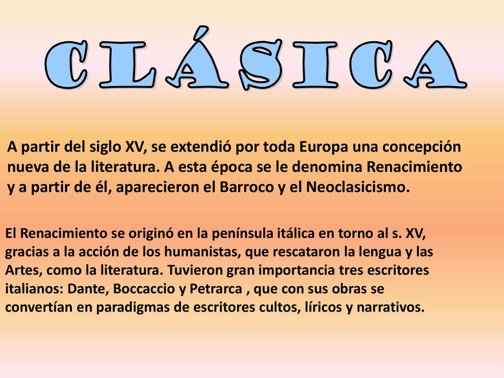 Clásica A partir del siglo XV, se extendió por toda Europa una concepción. nueva de la literatura. A esta época se le denomina Renacimiento.