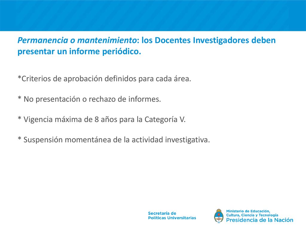 Permanencia o mantenimiento: los Docentes Investigadores deben presentar un informe periódico.
