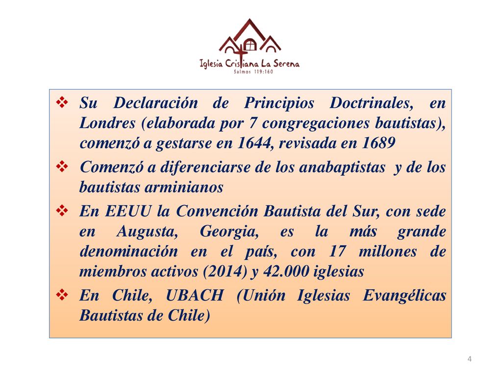 Su Declaración de Principios Doctrinales, en Londres (elaborada por 7 congregaciones bautistas), comenzó a gestarse en 1644, revisada en 1689