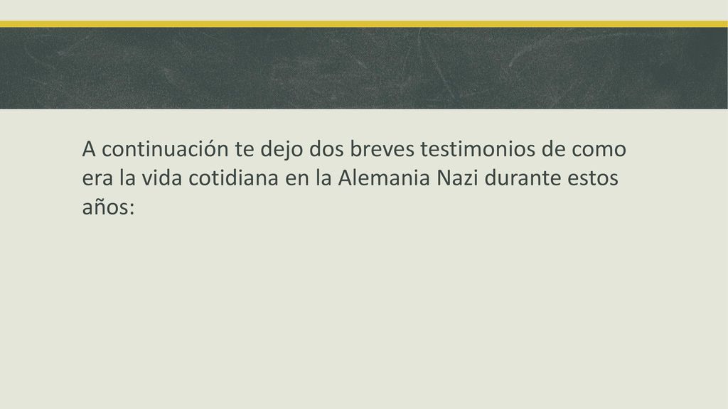 A continuación te dejo dos breves testimonios de como era la vida cotidiana en la Alemania Nazi durante estos años: