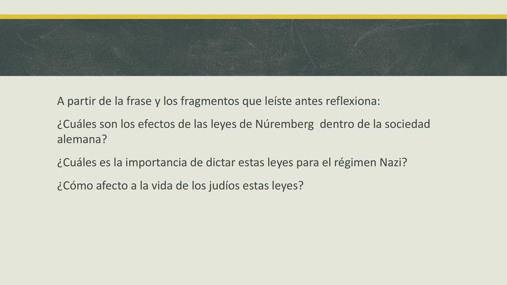 A partir de la frase y los fragmentos que leíste antes reflexiona: ¿Cuáles son los efectos de las leyes de Núremberg dentro de la sociedad alemana.