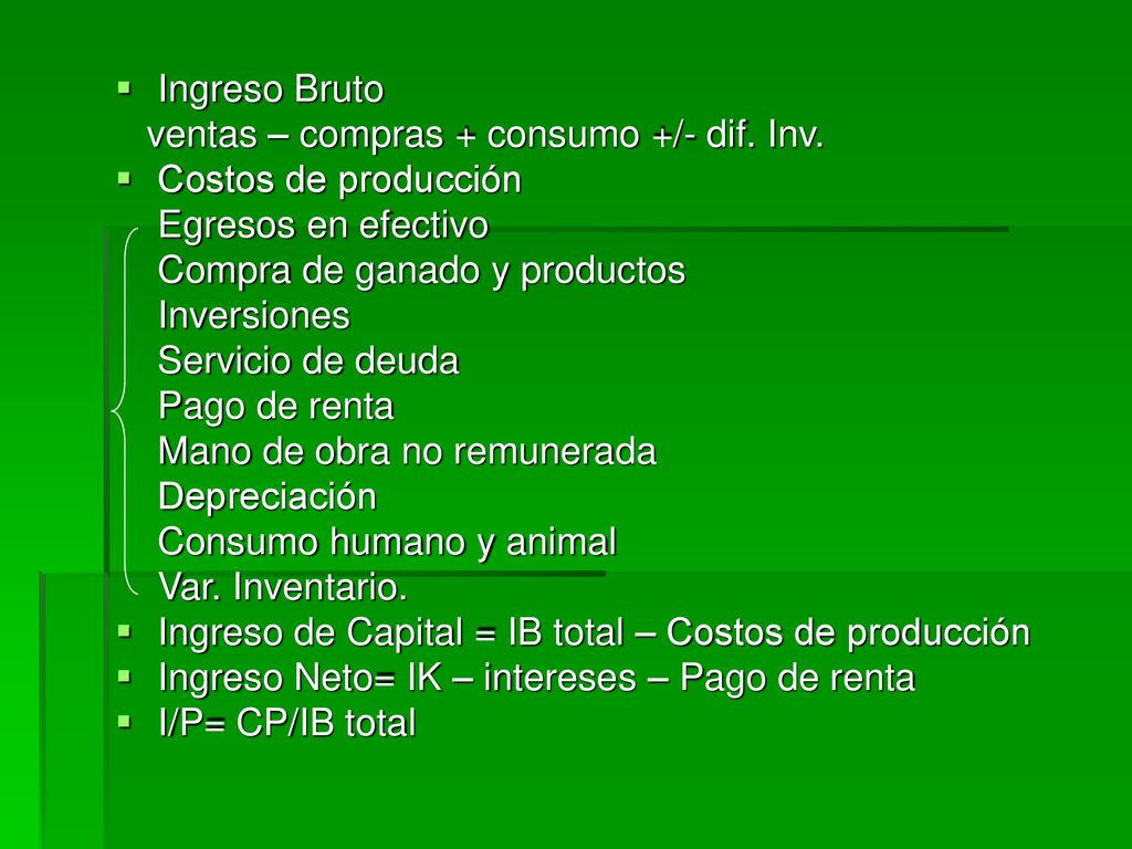 Ingreso Bruto ventas – compras + consumo +/- dif. Inv. Costos de producción. Egresos en efectivo.
