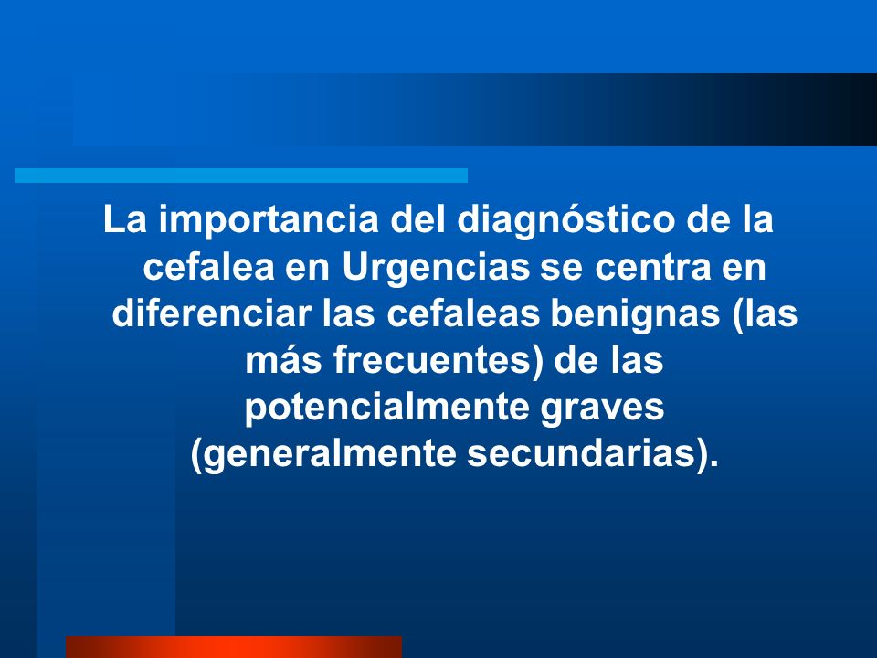 La importancia del diagnóstico de la cefalea en Urgencias se centra en diferenciar las cefaleas benignas (las más frecuentes) de las potencialmente graves (generalmente secundarias).