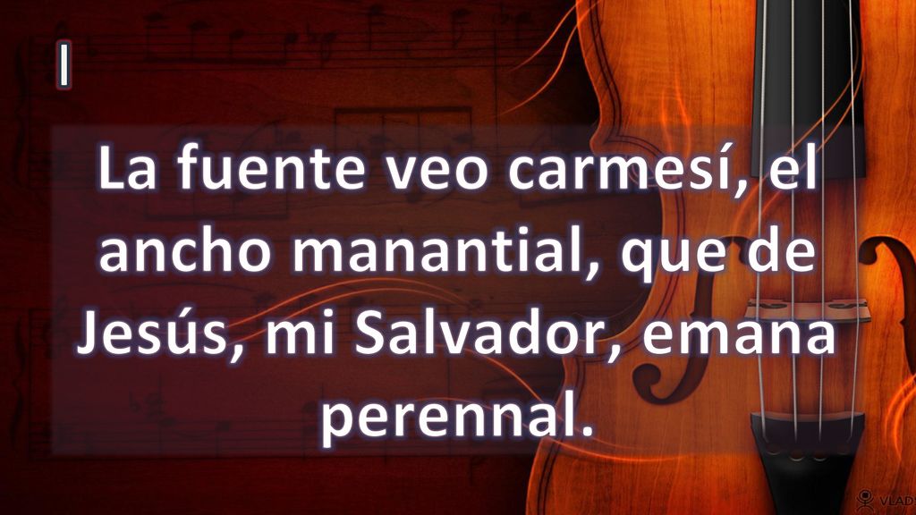 I La fuente veo carmesí, el ancho manantial, que de Jesús, mi Salvador, emana perennal.