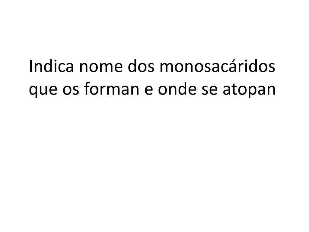 Indica nome dos monosacáridos que os forman e onde se atopan