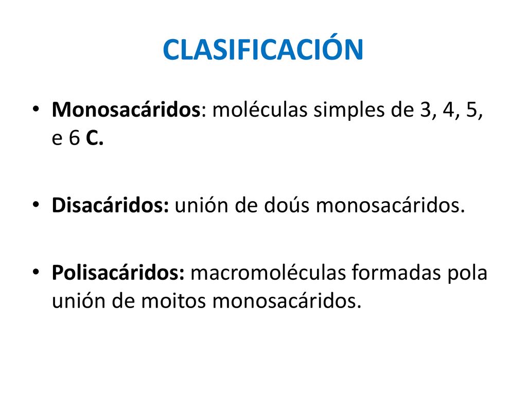CLASIFICACIÓN Monosacáridos: moléculas simples de 3, 4, 5, e 6 C.