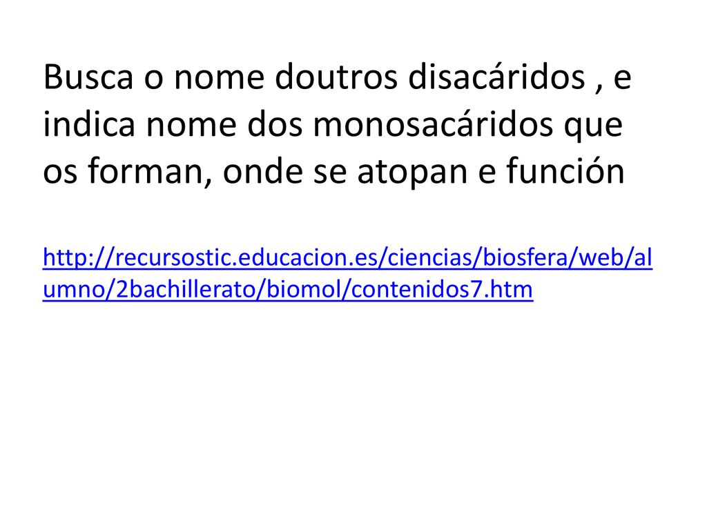 Busca o nome doutros disacáridos , e indica nome dos monosacáridos que os forman, onde se atopan e función