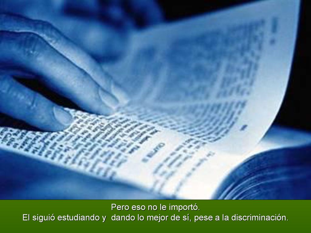 El siguió estudiando y dando lo mejor de sí, pese a la discriminación.
