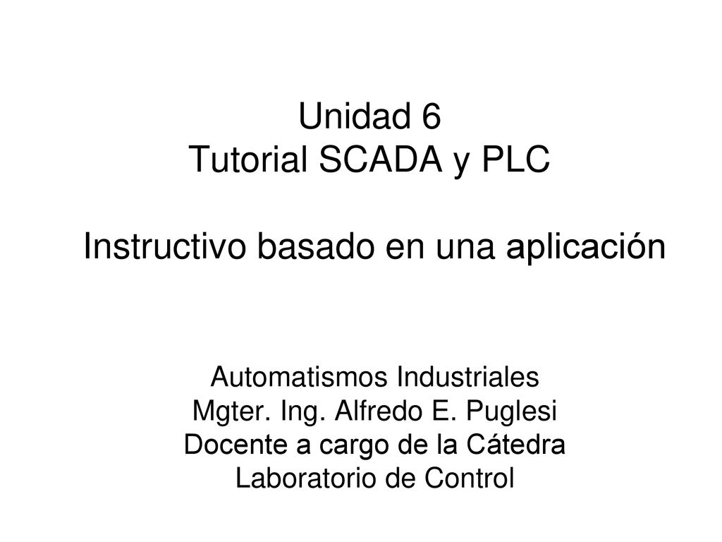 Unidad 6 Tutorial SCADA y PLC Instructivo basado en una aplicación