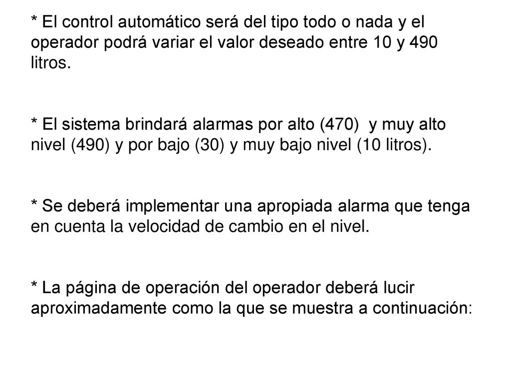 * El control automático será del tipo todo o nada y el operador podrá variar el valor deseado entre 10 y 490 litros.
