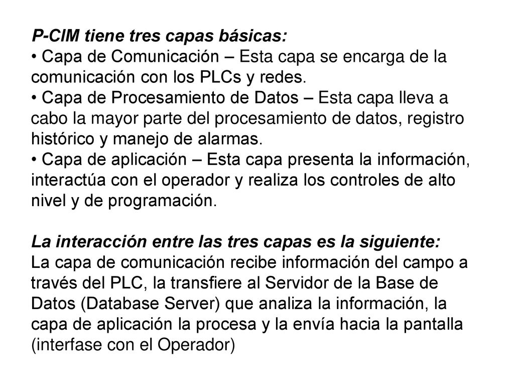 P-CIM tiene tres capas básicas: • Capa de Comunicación – Esta capa se encarga de la comunicación con los PLCs y redes.