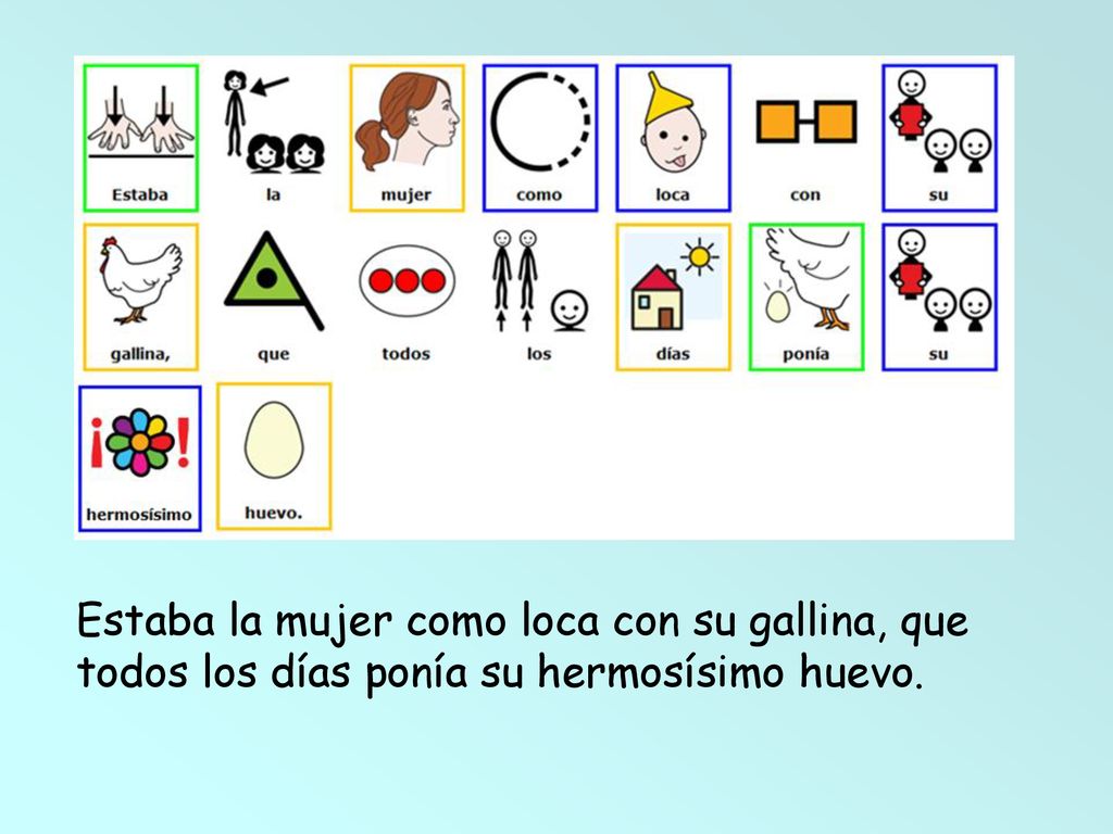 Estaba la mujer como loca con su gallina, que todos los días ponía su hermosísimo huevo.