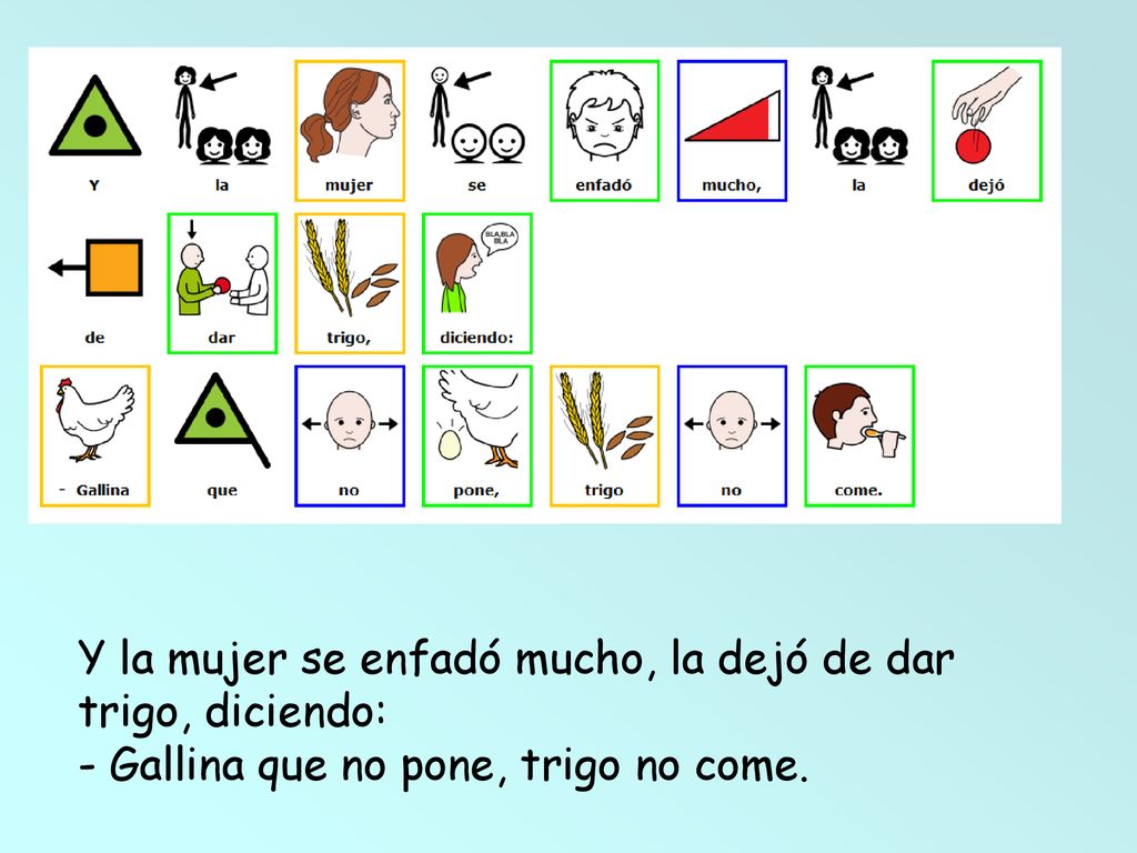 Y la mujer se enfadó mucho, la dejó de dar trigo, diciendo: