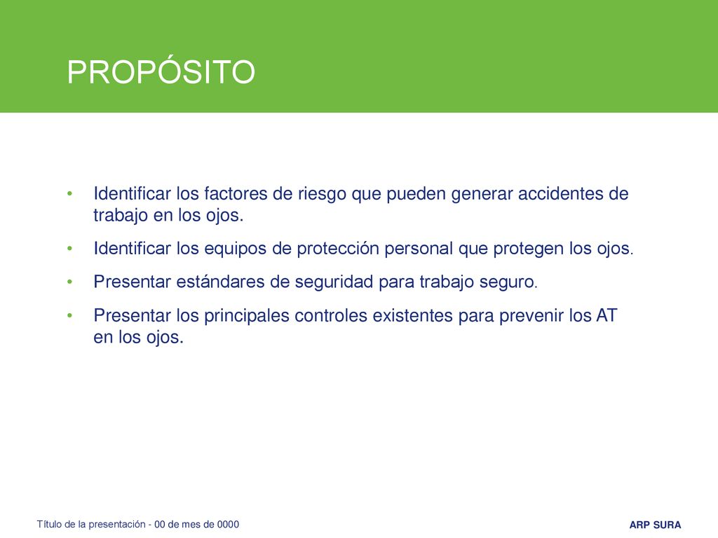 PROPÓSITO Identificar los factores de riesgo que pueden generar accidentes de trabajo en los ojos.