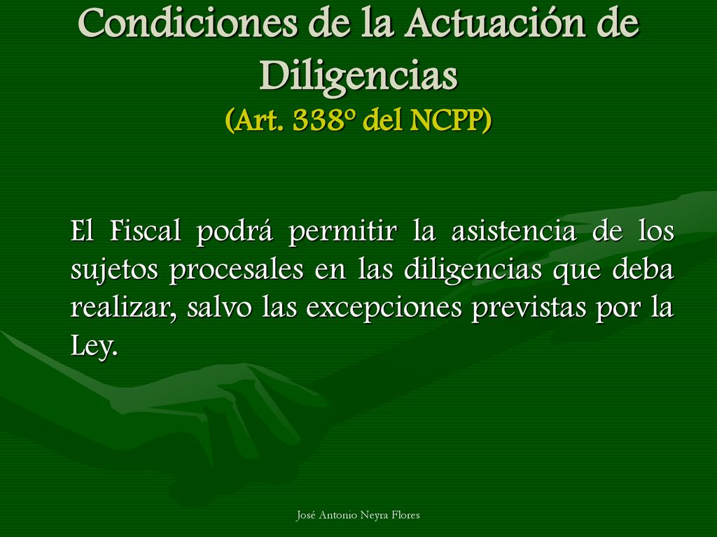 Condiciones de la Actuación de Diligencias (Art. 338º del NCPP)