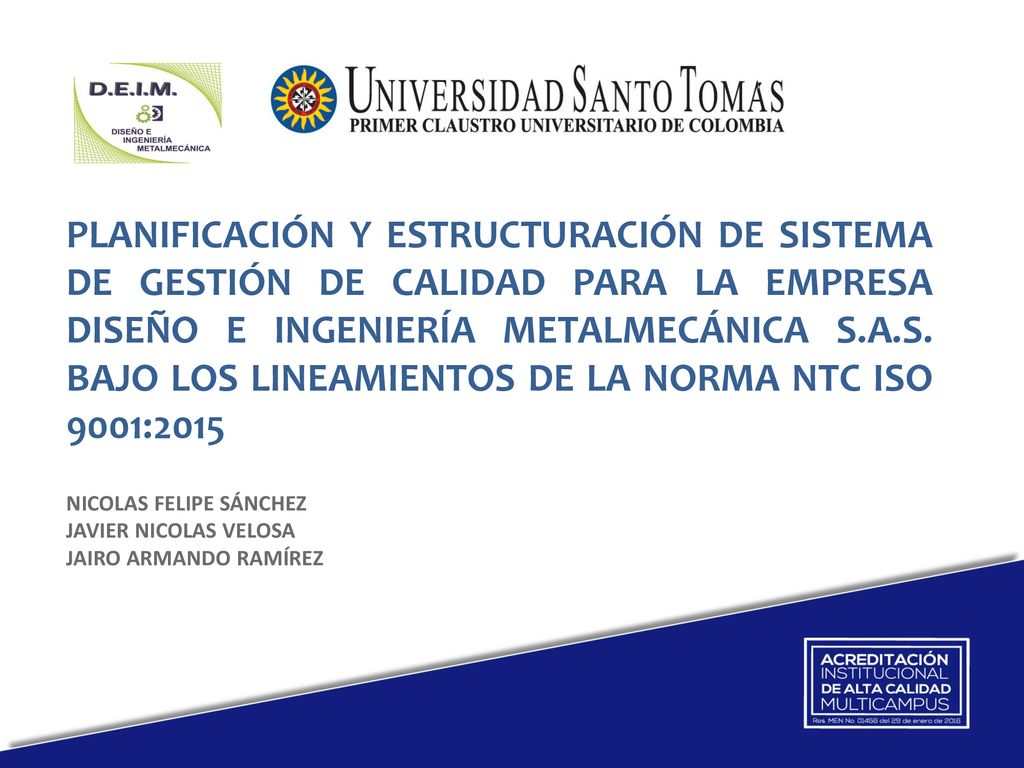 PLANIFICACIÓN Y ESTRUCTURACIÓN DE SISTEMA DE GESTIÓN DE CALIDAD PARA LA EMPRESA DISEÑO E INGENIERÍA METALMECÁNICA S.A.S. BAJO LOS LINEAMIENTOS DE LA NORMA NTC ISO 9001:2015