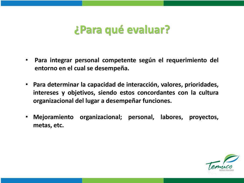 ¿Para qué evaluar Para integrar personal competente según el requerimiento del entorno en el cual se desempeña.