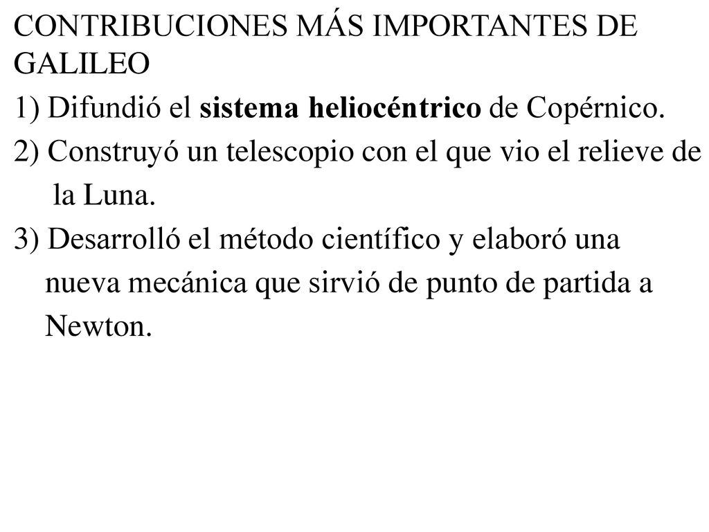 CONTRIBUCIONES MÁS IMPORTANTES DE GALILEO 1) Difundió el sistema heliocéntrico de Copérnico.