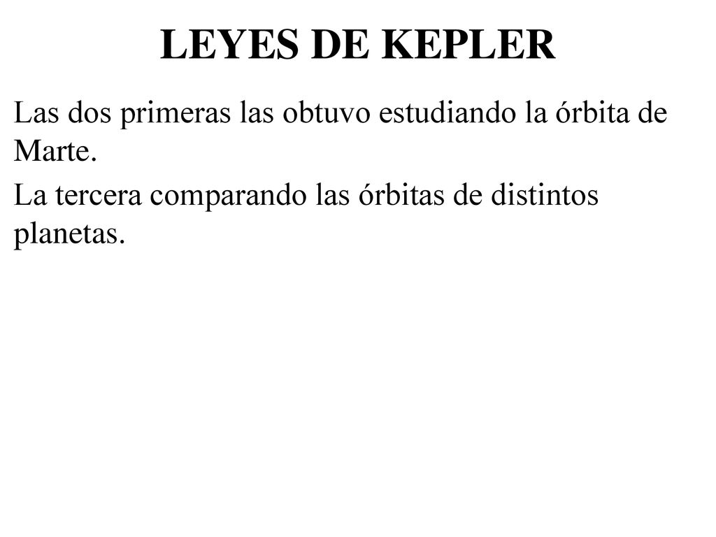LEYES DE KEPLER Las dos primeras las obtuvo estudiando la órbita de Marte.