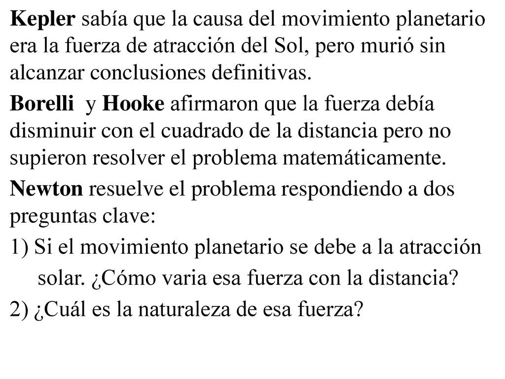 Kepler sabía que la causa del movimiento planetario era la fuerza de atracción del Sol, pero murió sin alcanzar conclusiones definitivas.