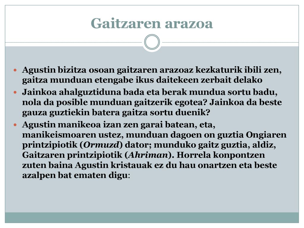 Gaitzaren arazoa Agustin bizitza osoan gaitzaren arazoaz kezkaturik ibili zen, gaitza munduan etengabe ikus daitekeen zerbait delako.