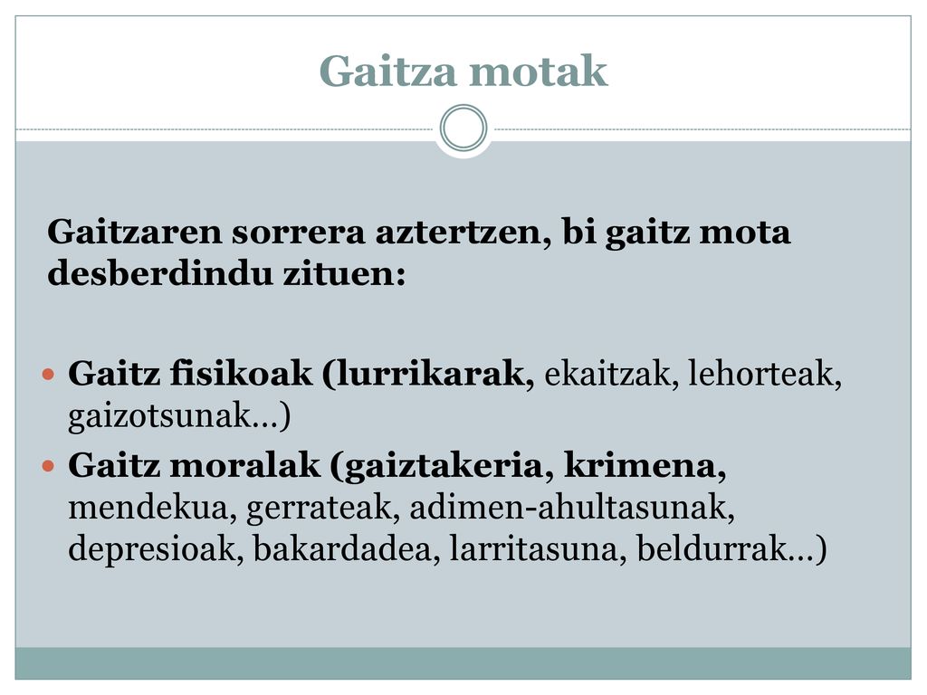 Gaitza motak Gaitzaren sorrera aztertzen, bi gaitz mota desberdindu zituen: Gaitz fisikoak (lurrikarak, ekaitzak, lehorteak, gaizotsunak…)