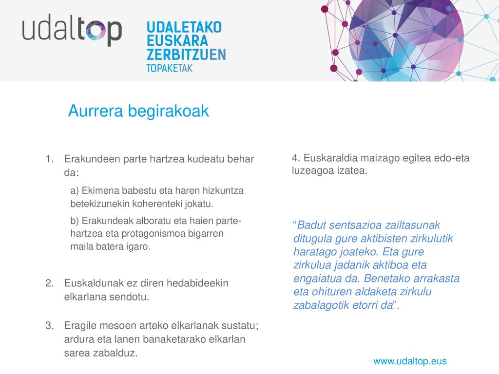 Aurrera begirakoak Erakundeen parte hartzea kudeatu behar da: a) Ekimena babestu eta haren hizkuntza betekizunekin koherenteki jokatu.