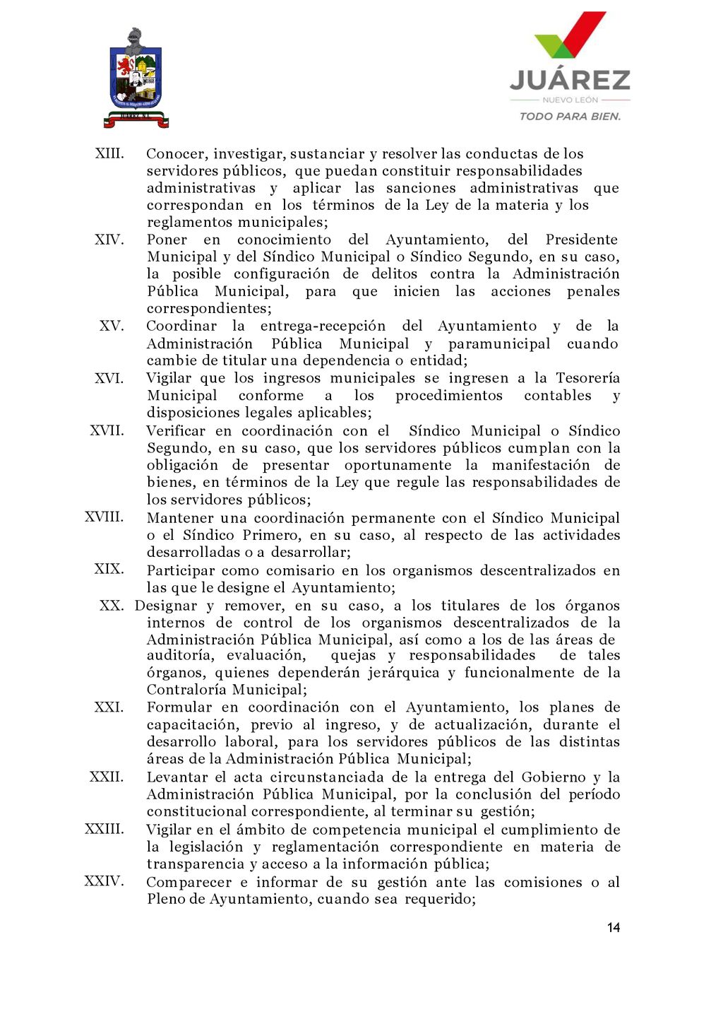 XIII. Conocer, investigar, sustanciar y resolver las conductas de los servidores públicos, que puedan constituir responsabilidades.