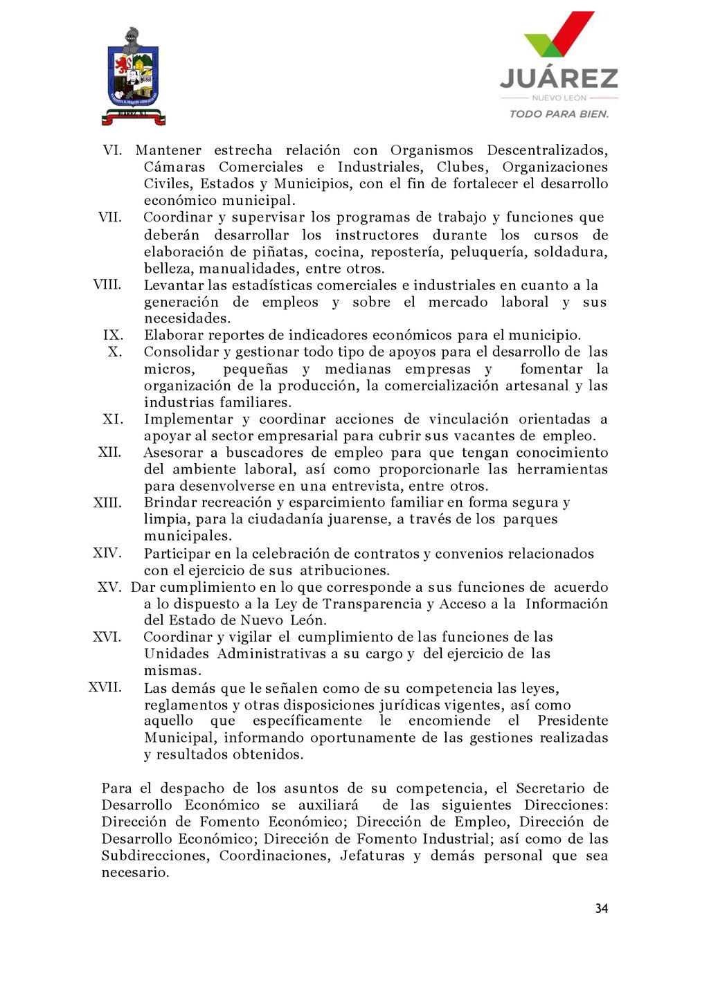 VI. Mantener estrecha relación con Organismos Descentralizados, Cámaras Comerciales e Industriales, Clubes, Organizaciones Civiles, Estados y Municipios, con el fin de fortalecer el desarrollo económico municipal.