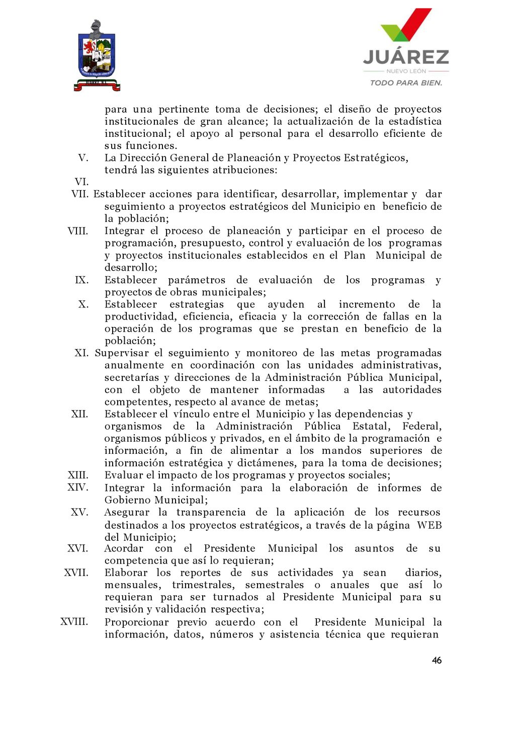 para una pertinente toma de decisiones; el diseño de proyectos institucionales de gran alcance; la actualización de la estadística institucional; el apoyo al personal para el desarrollo eficiente de sus funciones.