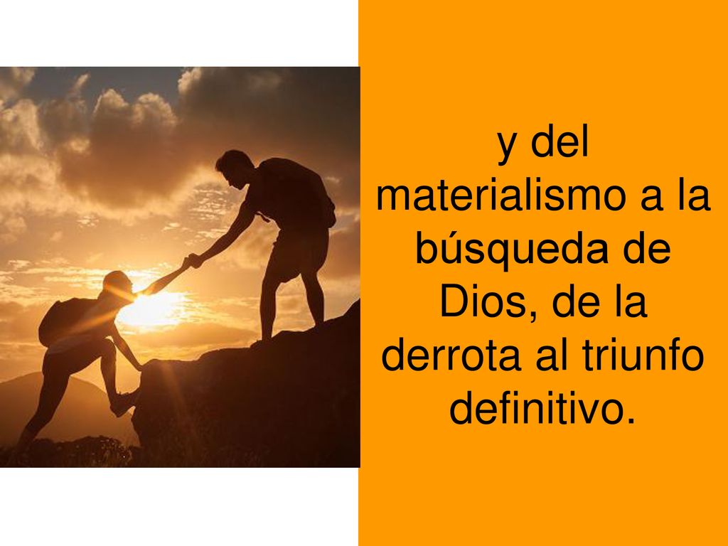 y del materialismo a la búsqueda de Dios, de la derrota al triunfo definitivo.
