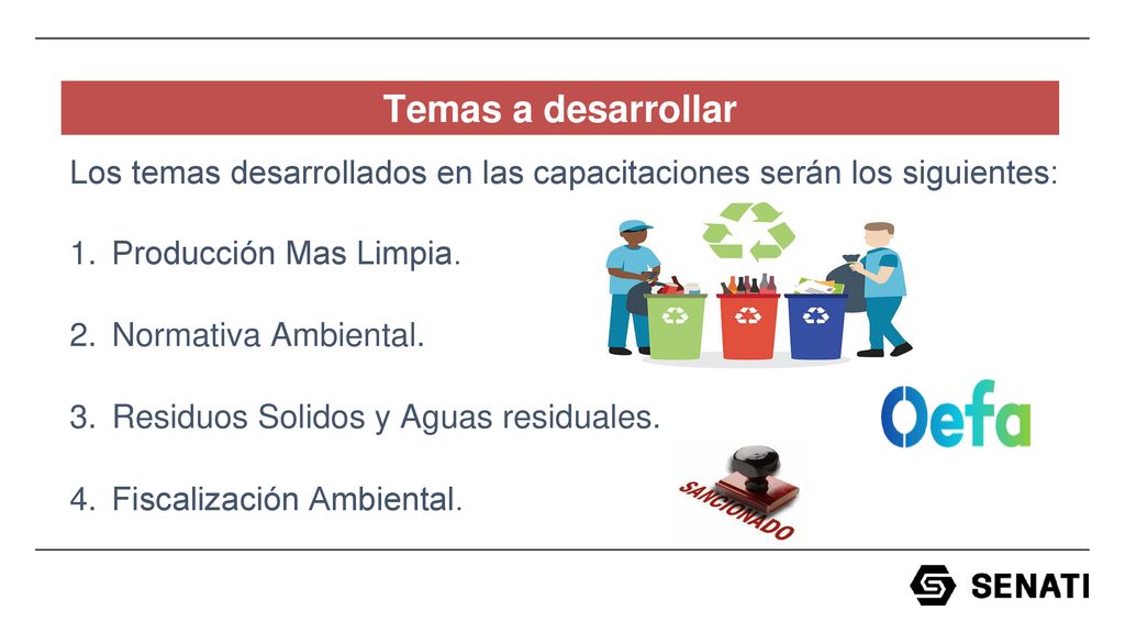 Temas a desarrollar Los temas desarrollados en las capacitaciones serán los siguientes: Producción Mas Limpia.