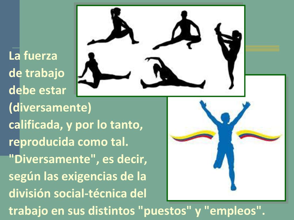 La fuerza de trabajo. debe estar. (diversamente) calificada, y por lo tanto, reproducida como tal.