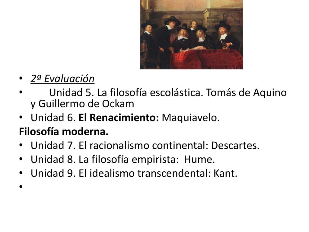 2ª Evaluación Unidad 5. La filosofía escolástica. Tomás de Aquino y Guillermo de Ockam. Unidad 6. El Renacimiento: Maquiavelo.