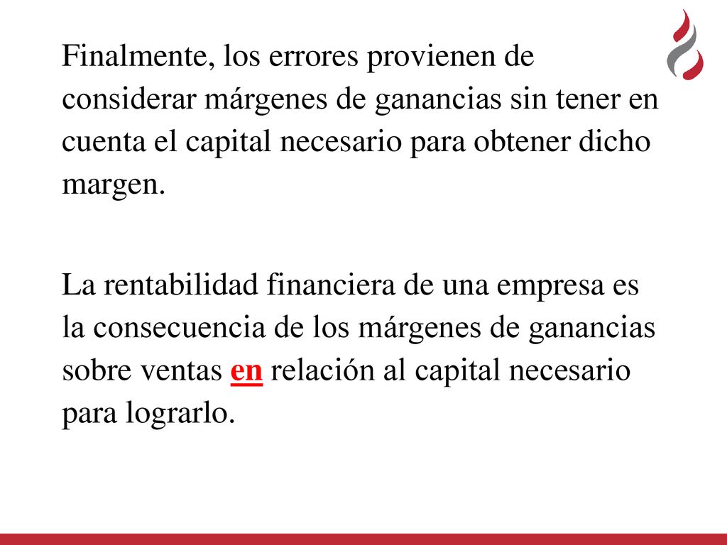 Finalmente, los errores provienen de considerar márgenes de ganancias sin tener en cuenta el capital necesario para obtener dicho margen.