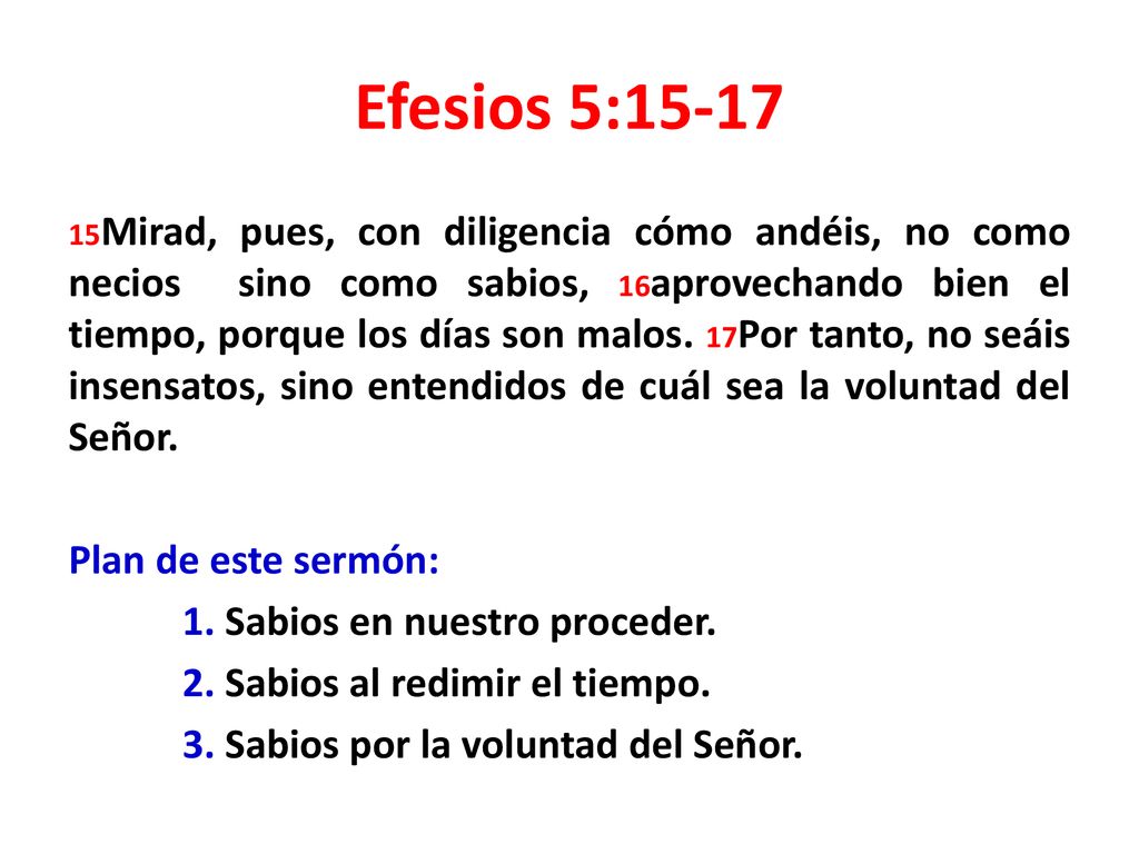 Efesios 5:15-17 Plan de este sermón: 1. Sabios en nuestro proceder.