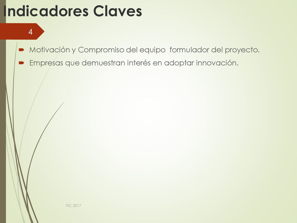 Indicadores Claves Motivación y Compromiso del equipo formulador del proyecto. Empresas que demuestran interés en adoptar innovación.