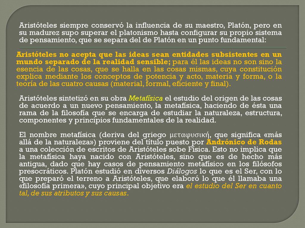 Aristóteles siempre conservó la influencia de su maestro, Platón, pero en su madurez supo superar el platonismo hasta configurar su propio sistema de pensamiento, que se separa del de Platón en un punto fundamental: